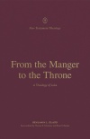From the Manger to the Throne A Theology of Luke - NTTS